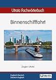 binnenschifffahrt schweiz  Utrata Fachwörterbuch: Binnenschifffahrt Englisch-Deutsch / Deutsch-Englisch (Utrata Fachwörterbücher / Englisch-Deutsch / Deutsch-Englisch)