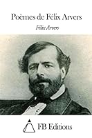 Poèmes de Félix Arvers 1503179745 Book Cover