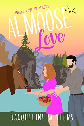 Almoose Love: A Sweet Small Town Grumpy Sunshine Romance (Finding Love in Alaska Book 9)