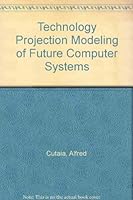 Technology Projection Modeling of Future Computer Systems 0138984794 Book Cover