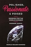Polished Passionate & Poised Workbook Journal: Memoirs for The World Changer