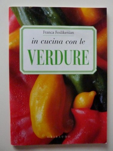 In cucina con le verdure. Ediz. illustrata