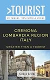 Greater Than a Tourist- Cremona Lombardia Italy: 50 Travel Tips from a Local