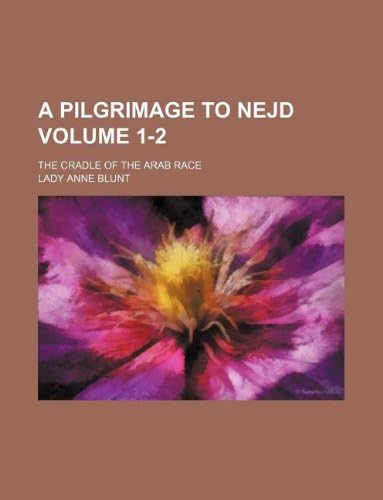 A Pilgrimage to Nejd Volume 1-2; The Cradle of the Arab Race