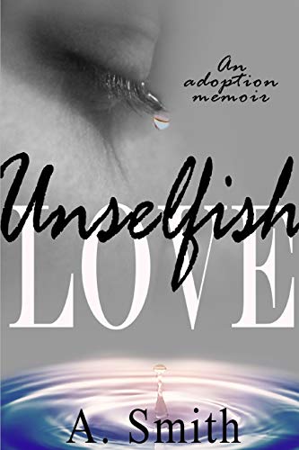 Unselfish Love: An adoption memoir