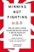 Price comparison product image Winning Not Fighting: Why you need to rethink success and how you achieve it with the Ancient Art of Wing Tsun