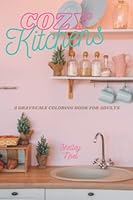 Cozy Kitchens: An Adult Coloring Book of 35 Beautiful Kitchen Themed Grayscale Pictures B0BKCSQXCK Book Cover