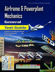 Airframe and Powerplant Mechanics - General Test Guide (FAA-H-8083 Testguides): 9780983865865 ...