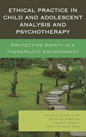 Ethical Practice in Child and Adolescent Analysis and Psychotherapy: Protecting Safety in a Therapeutic Environment book cover