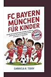 FC BAYERN MÜNCHEN FÜR KINDER: Eine Spannende Reise Durch Deutschlands Größten Fußballverein