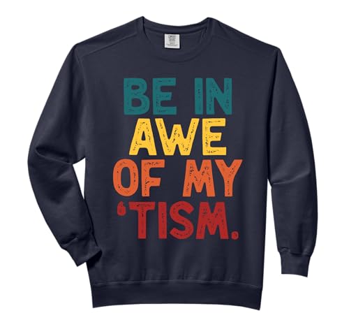Be In Awe Of My 'Tism Funny Autism Awareness Month Kids Boys Comfort Colors Adult Sweatshirt