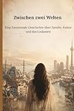 Zwischen zwei Welten: Eine emotionale Geschichte über Familie, Kultur und das Loslassen