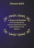 A History of Scotland Civil and Ecclesiastical, from the Earliest Times to the Death of David I, 1153. Volume 1 5519108250 Book Cover