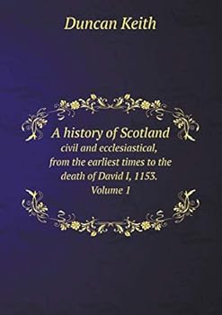 Paperback A history of Scotland civil and ecclesiastical, from the earliest times to the death of David I, 1153. Volume 1 Book