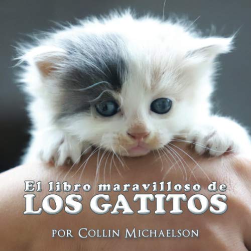 El libro maravilloso de los gatitos: un libro encantador con fotos de 40 adorables gatitos, perfecto para niños o personas con demencia o enfermedad de Alzheimer.