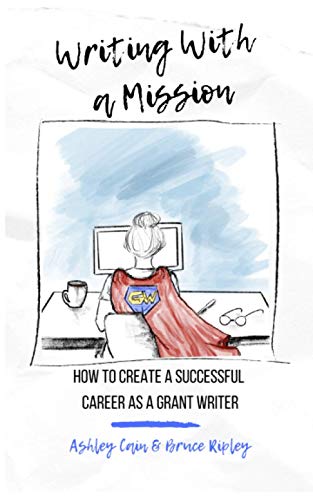 Writing With a Mission: How to Create a Successful Career as a Grant Writer