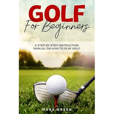 Golf for Beginners: A Step-by-Step Instruction Manual on How to Play Golf