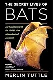 The Secret Lives of Bats: My Adventures with the World's Most Misunderstood Mammals