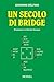 Un secolo di bridge - Delfino, Giovanni