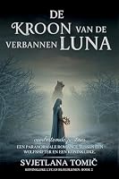 De Kroon Van De Verbannen Luna: Een Paranormale Romance Tussen Een Wolfshifter En Een Koninklijke Voorbestemde Partner (Koninklijke Lycan Bloedlijnen) (Dutch Edition) B0H4S42MX2 Book Cover