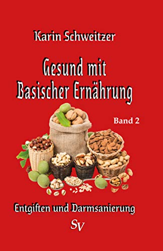 Gesund mit basischer Ernährung Band 2: Entgiften und Darmsanierung / Basenfasten (German Edition) - Schweitzer, Karin
