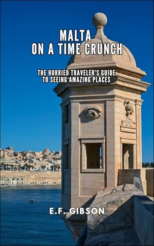 Malta on a Time Crunch: The Hurried Traveler’s Guide to Seeing Amazing Places