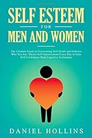 Self Esteem for Men and Women: The Ultimate Guide to Overcoming Self-Doubt and Embrace Who You Are. Master Self-Improvement Every Day to Gain ... Cognitive Techniques (Emotional Intelligence) 1712608010 Book Cover