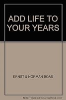 Add life to your years B0007E1R38 Book Cover