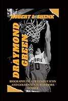 DRAYMOND GREEN: Biography Of A Defensive Icon And Golden State Warriors Leader B0F5MXD437 Book Cover