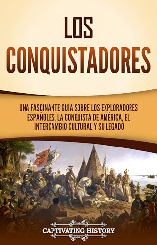 Los conquistadores: Una fascinante guía sobre los exploradores es...