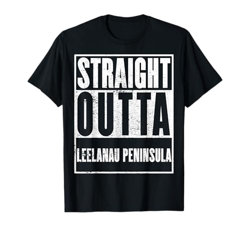 Leelanau Peninsula, Straight Outta Leelanau Peninsula T-Shirt