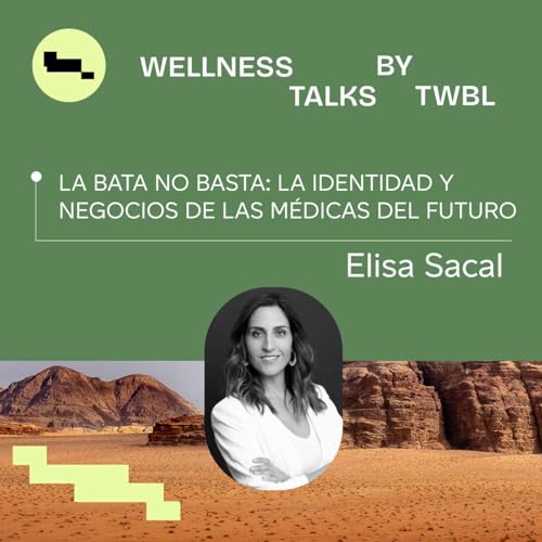 Elisa Sacal | La bata no basta: la identidad y negocios de las m&eacute;dicas del futuro copertina