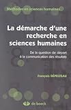  La démarche d\'une recherche en sciences humaines: De la question de départ à la communication des résultats