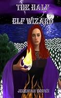 The Half Elf Wizard 1512126039 Book Cover