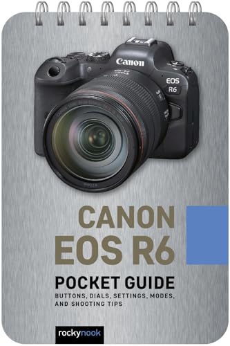 Canon EOS R6: Pocket Guide: Buttons, Dials, Settings, Modes, and Shooting Tips (The Pocket Guide Series for Photographers, 13)
