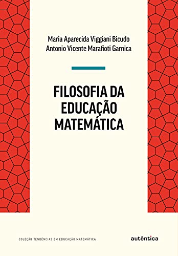 Filosofia da Educação Matemática - Garnica, Antonio Vicente Marafioti