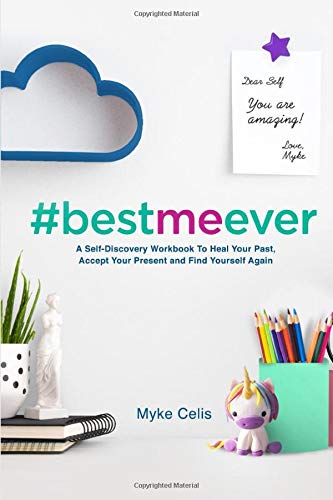 Best Me Ever: A Self-Discovery Workbook To Heal Your Past, Accept Your Present And Find Yourself Again (Best Me Ever Series)