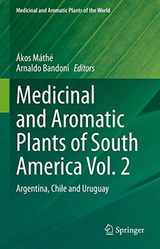 Medicinal and Aromatic Plants of South America Vol. 2: Argentina, Chile and Uruguay (Medicinal and Aromatic Plants of the World Book 7)