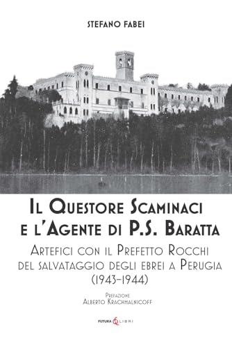 Il questore Scaminaci e l'agente di P.S. Baratta. Artefici con il Prefetto Rocchi del salvataggio degli ebrei a Perugia (1943-1944)