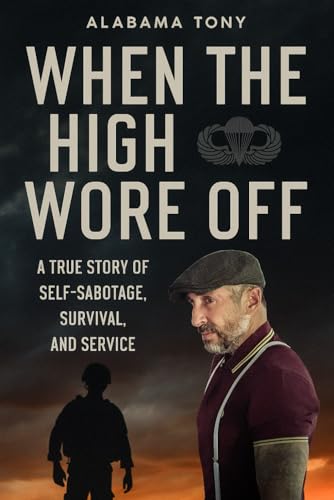 When The High Wore Off: A True Story of Self-Sabatoge, Survial, and Service
