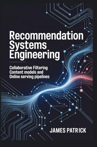 RECOMMENDATION SYSTEMS ENGINEERING: collaborative filtering content models and online serving pipelines