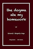 the dogma ate my homework 173867360X Book Cover