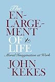 The Enlargement of Life: Moral Imagination at Work