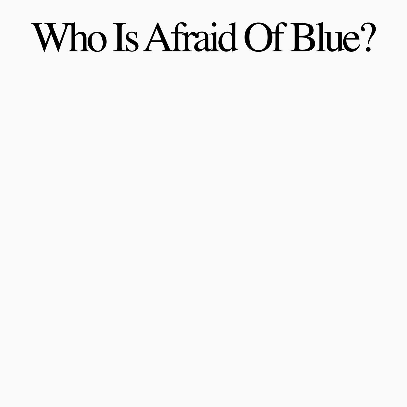 Who Is Afraid Of Blue? [VINYL]