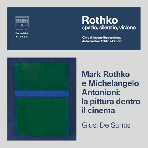 Mark Rothko e Michelangelo Antonioni: la pittura dentro il cinema &ndash; Giusi De Santis