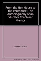 From the Hen House to the Penthouse: The Autobiography of an Educator, Coach and Mentor 0942683455 Book Cover