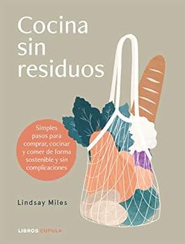 Paperback Cocina sin residuos: Simples pasos para comprar, cocinar y comer de forma sostenible y sin complicaciones [Spanish] Book