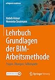 Lehrbuch Grundlagen der BIM-Arbeitsmethode: Fragen, Übungen, Fallbeispiele (erfolgreich studieren)