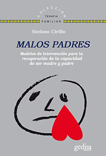 Malos padres: Modelos de intervención para recuperar la capacidad de ser madre y padre (Terapia Familiar)