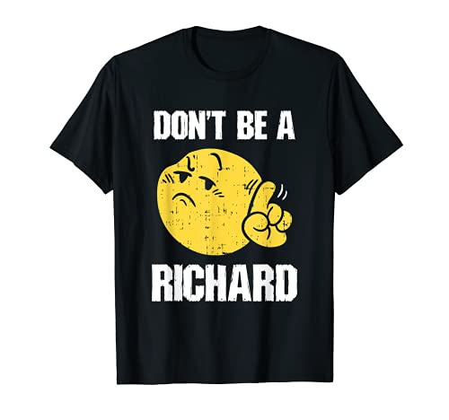 Don't Be A Richard Sarcastic Saying Funny Joke Witty Meme T-Shirt
